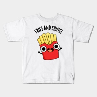 Fries And Shine Funny Food Puns Kids T-Shirt